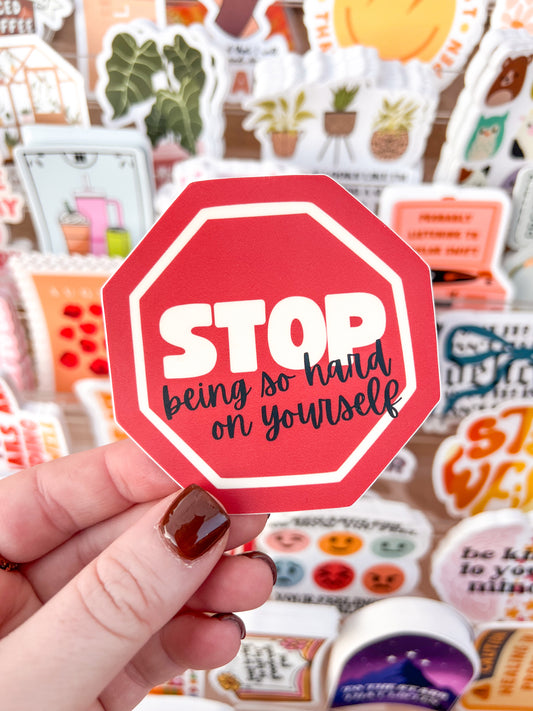Stop Being Hard On Yourself Sticker